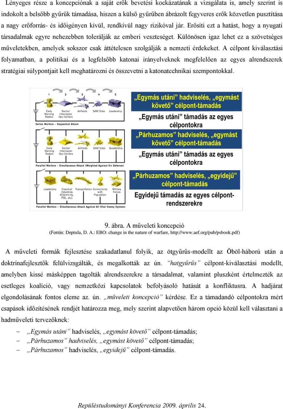 Különösen igaz lehet ez a szövetséges műveletekben, amelyek sokszor csak áttételesen szolgálják a nemzeti érdekeket.