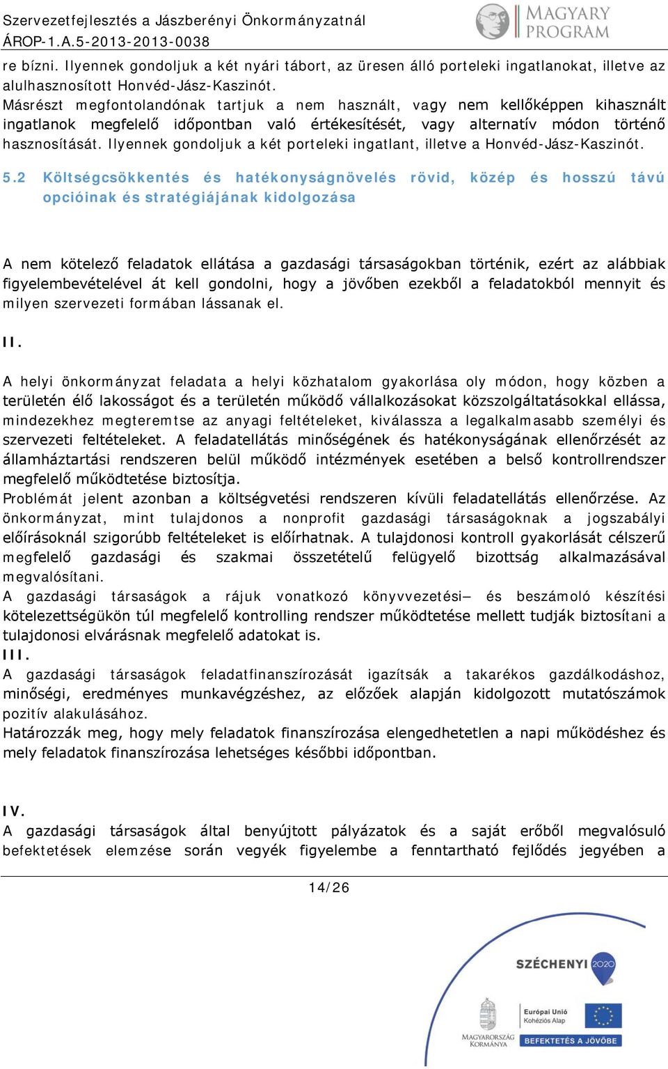 Ilyennek gondoljuk a két porteleki ingatlant, illetve a Honvéd-Jász-Kaszinót. 5.