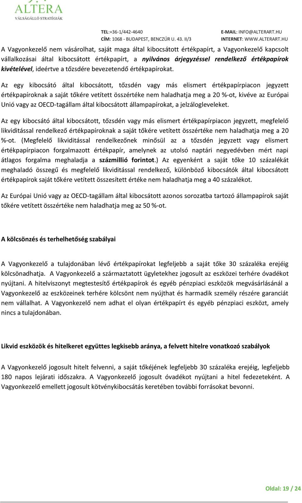 Az egy kibocsátó által kibocsátott, tőzsdén vagy más elismert értékpapírpiacon jegyzett értékpapíroknak a saját tőkére vetített összértéke nem haladhatja meg a 20 %-ot, kivéve az Európai Unió vagy az