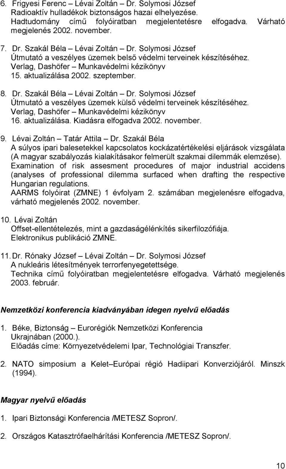 Verlag, Dashöfer Munkavédelmi kézikönyv 16. aktualizálása. Kiadásra elfogadva 2002. november. 9. Lévai Zoltán Tatár Attila Dr.