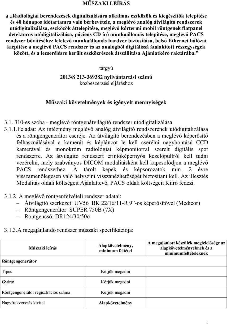 munkaállomás hardver biztosítása, belső Ethernet hálózat kiépítése a meglévő PACS rendszer és az analógból digitálissá átalakított részegységek között, és a lecserélésre került eszközrészek