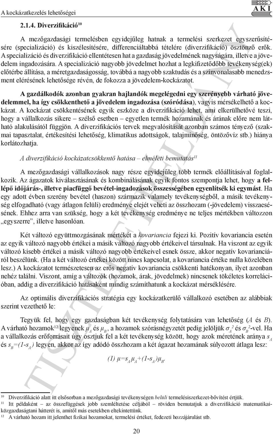 erők. A specializáció és diverzifikáció ellentétesen hat a gazdaság jövedelmének nagyságára, illetve a jövedelem ingadozására.