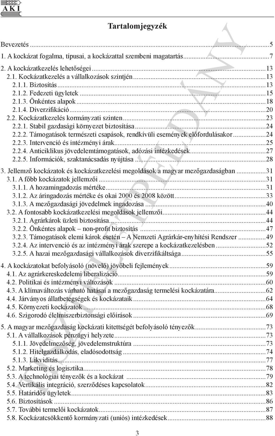 ..24 2.2.3. Intervenció és intézményi árak...25 2.2.4. Anticiklikus jövedelemtámogatások, adózási intézkedések...27 2.2.5. Információk, szaktanácsadás nyújtása...28 3.