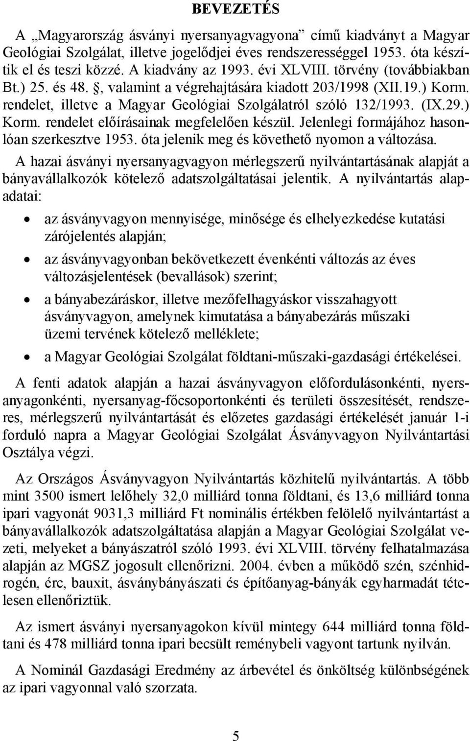 Jelenlegi formájához hasonlóan szerkesztve 1953. óta jelenik meg és követhető nyomon a változása.