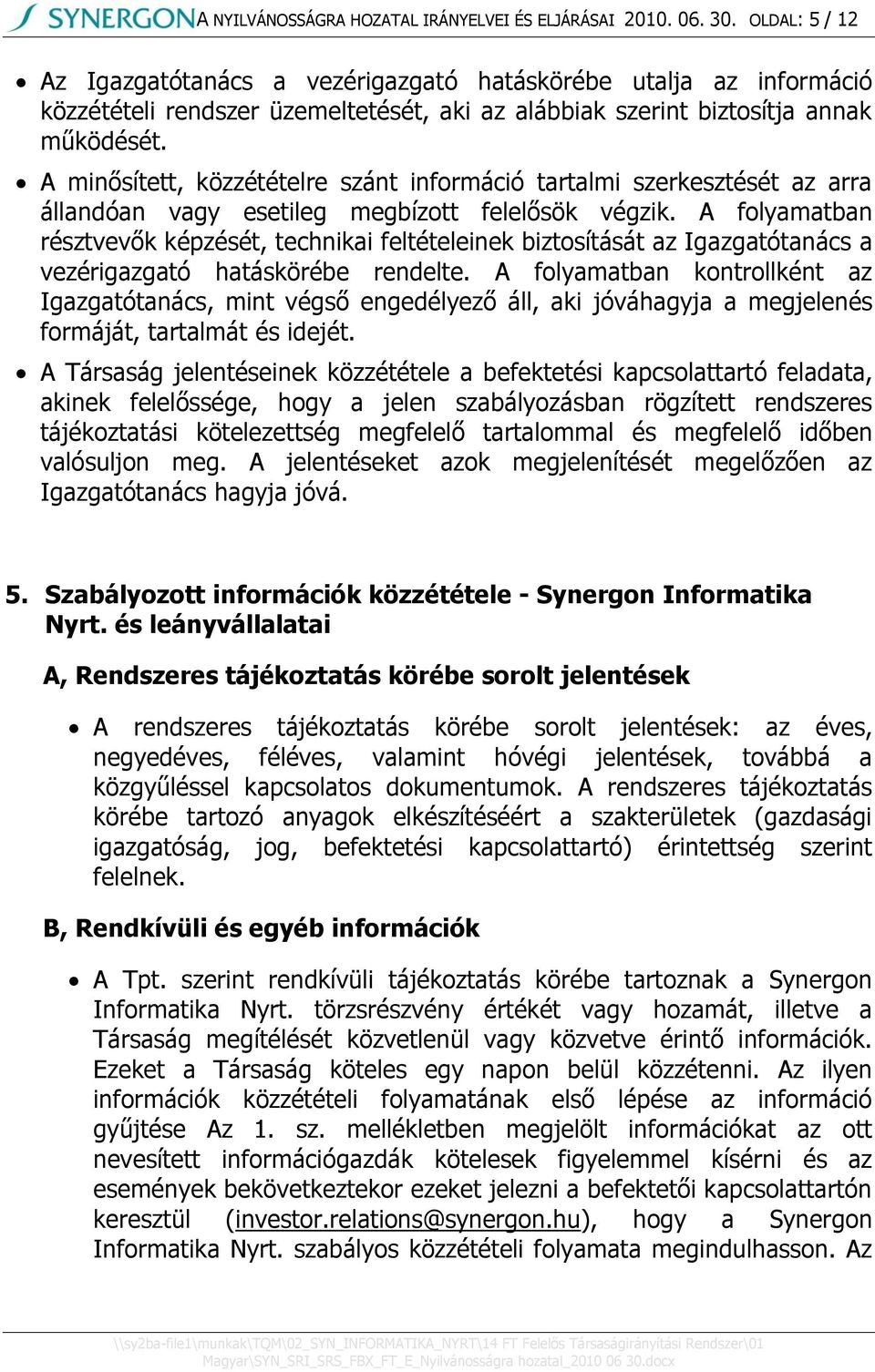 A minősített, közzétételre szánt információ tartalmi szerkesztését az arra állandóan vagy esetileg megbízott felelősök végzik.