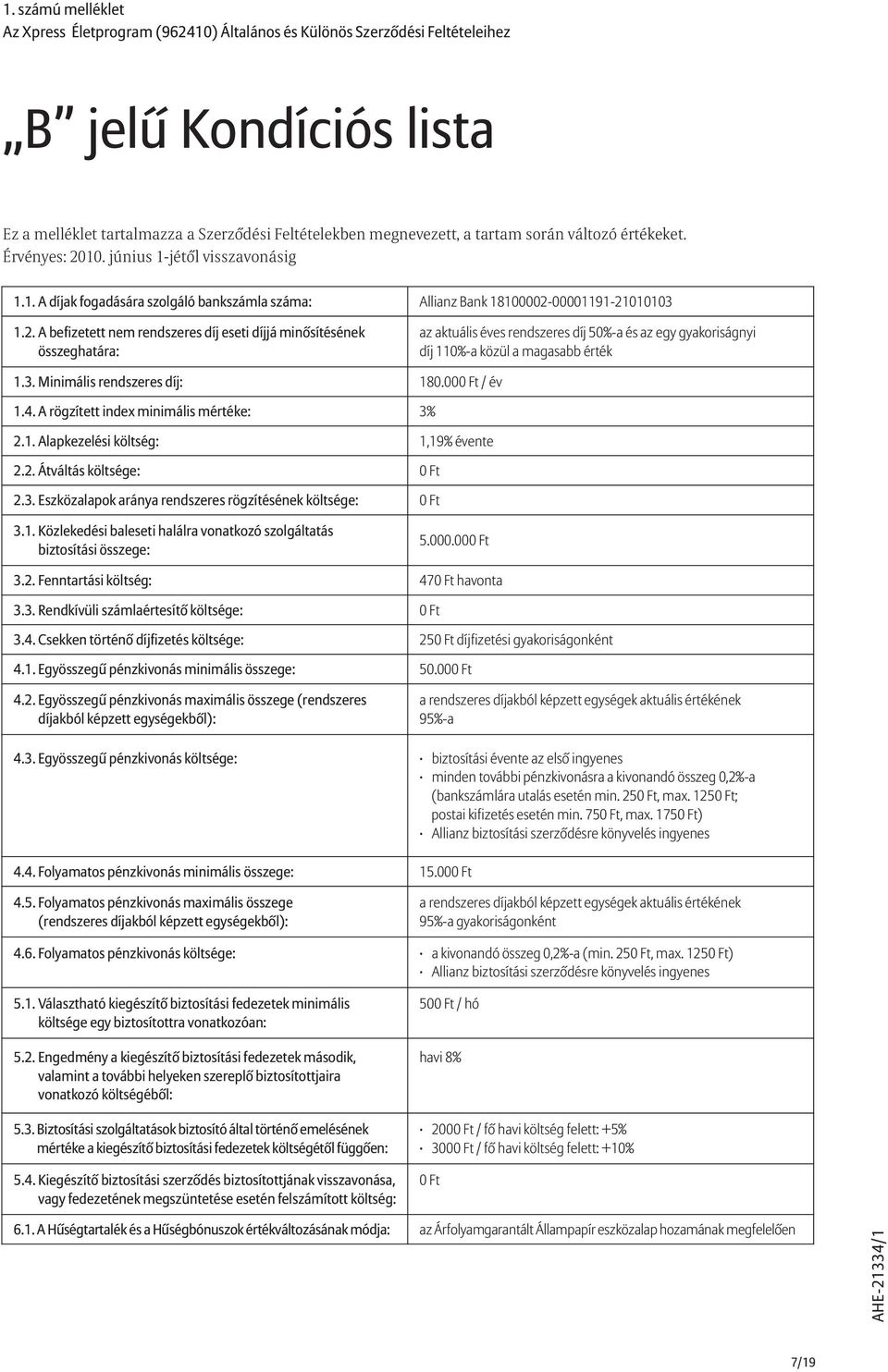 10. június 1-jétõl visszavonásig 1.1. A díjak fogadására szolgáló bankszámla száma: Allianz Bank 18100002-