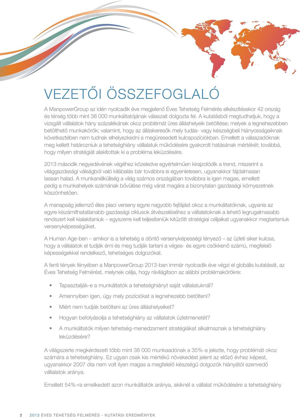 tudás- vagy készségbeli hiányosságaiknak következtében nem tudnak elhelyezkedni a megüresedett kulcspozíciókban.