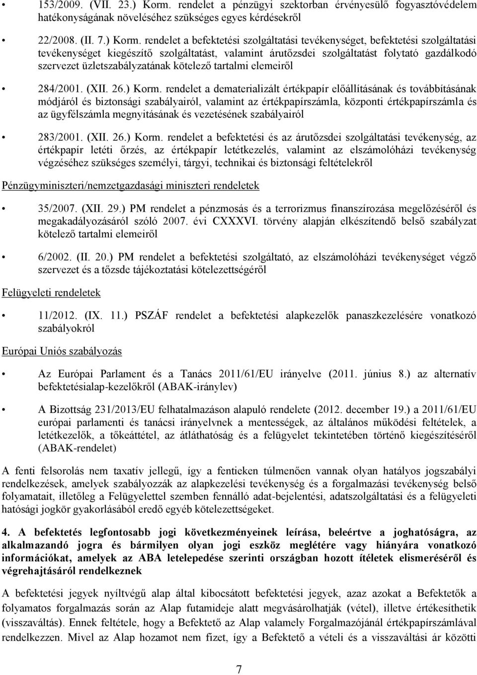 rendelet a befektetési szolgáltatási tevékenységet, befektetési szolgáltatási tevékenységet kiegészítő szolgáltatást, valamint árutőzsdei szolgáltatást folytató gazdálkodó szervezet