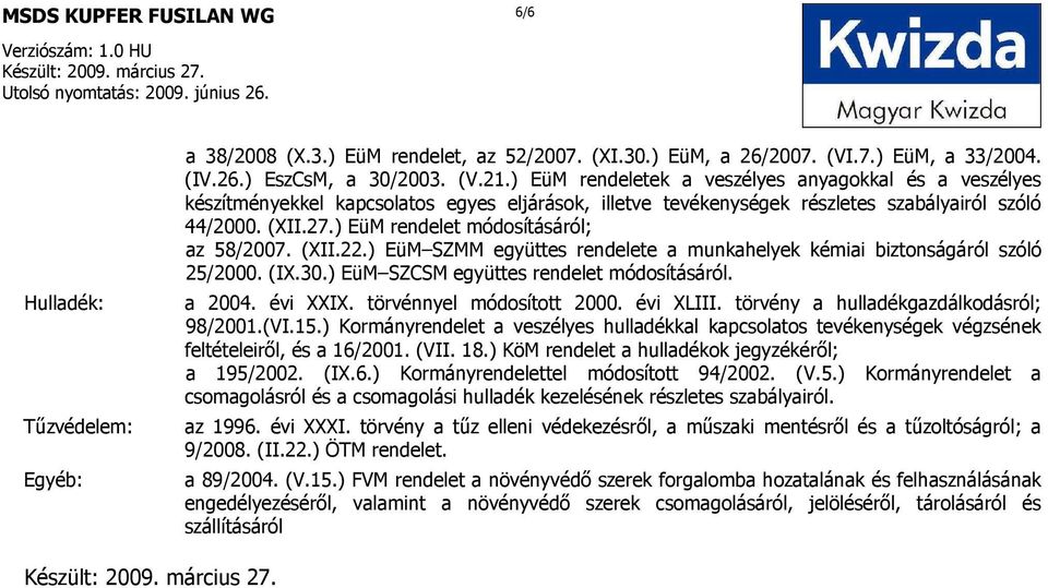 ) EüM rendelet módosításáról; az 58/2007. (XII.22.) EüM SZMM együttes rendelete a munkahelyek kémiai biztonságáról szóló 25/2000. (IX.30.) EüM SZCSM együttes rendelet módosításáról. a 2004. évi XXIX.