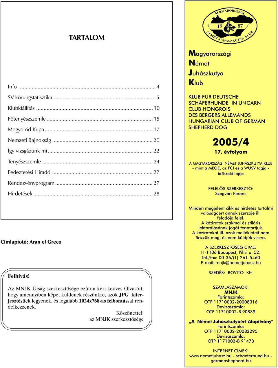 .. 28 Magyarországi Német Juhászkutya Klub KLUB FÜR DEUTSCHE SCHÄFERHUNDE IN UNGARN CLUB HONGROIS DES BERGERS ALLEMANDS HUNGARIAN CLUB OF GERMAN SHEPHERD DOG 2005/4 17.