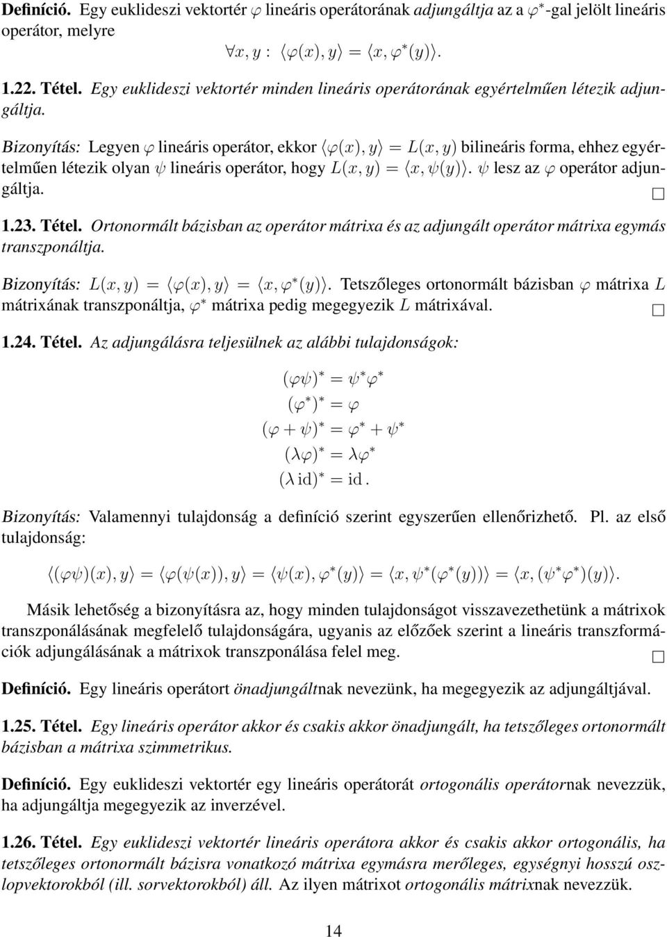 Bizonyítás: Legyen ϕ lineáris operátor, ekkor ϕ(x), y = L(x, y) bilineáris forma, ehhez egyértelműen létezik olyan ψ lineáris operátor, hogy L(x, y) = x, ψ(y). ψ lesz az ϕ operátor adjungáltja. 1.23.