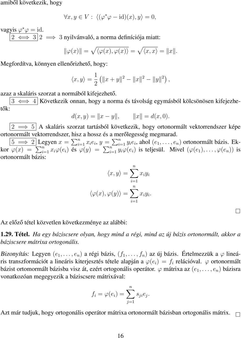 2 = 5 A skaláris szorzat tartásból következik, hogy ortonormált vektorrendszer képe ortonormált vektorrendszer, hisz a hossz és a merőlegesség megmarad.
