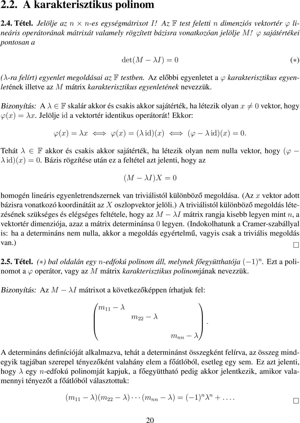 ϕ sajátértékei pontosan a det(m λi) = 0 ( ) (λ-ra felírt) egyenlet megoldásai az F testben.