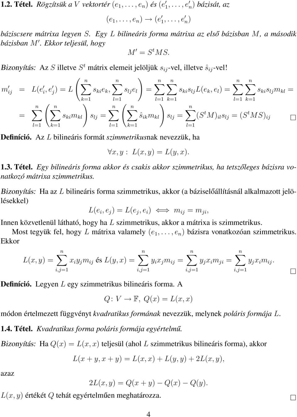 ( ) m ij = L(e i, e j) = L s ki e k, s lj e l = s ki s lj L(e k, e l ) = = k=1 ( ) s ki m kl s lj = l=1 k=1 l=1 l=1 k=1 ( ) ŝ ik m kl s lj = Definíció.