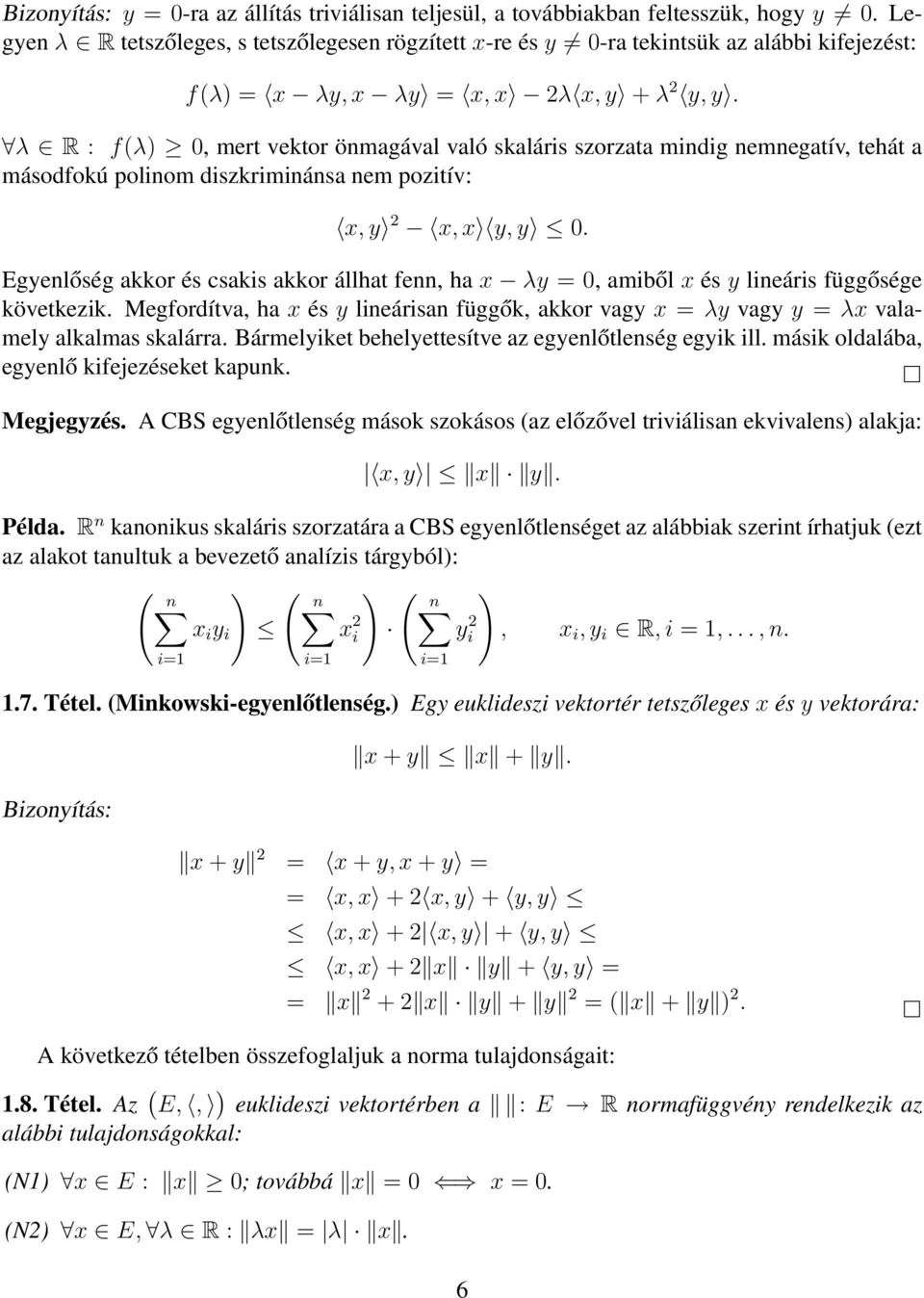 λ R : f(λ) 0, mert vektor önmagával való skaláris szorzata mindig nemnegatív, tehát a másodfokú polinom diszkriminánsa nem pozitív: x, y 2 x, x y, y 0.