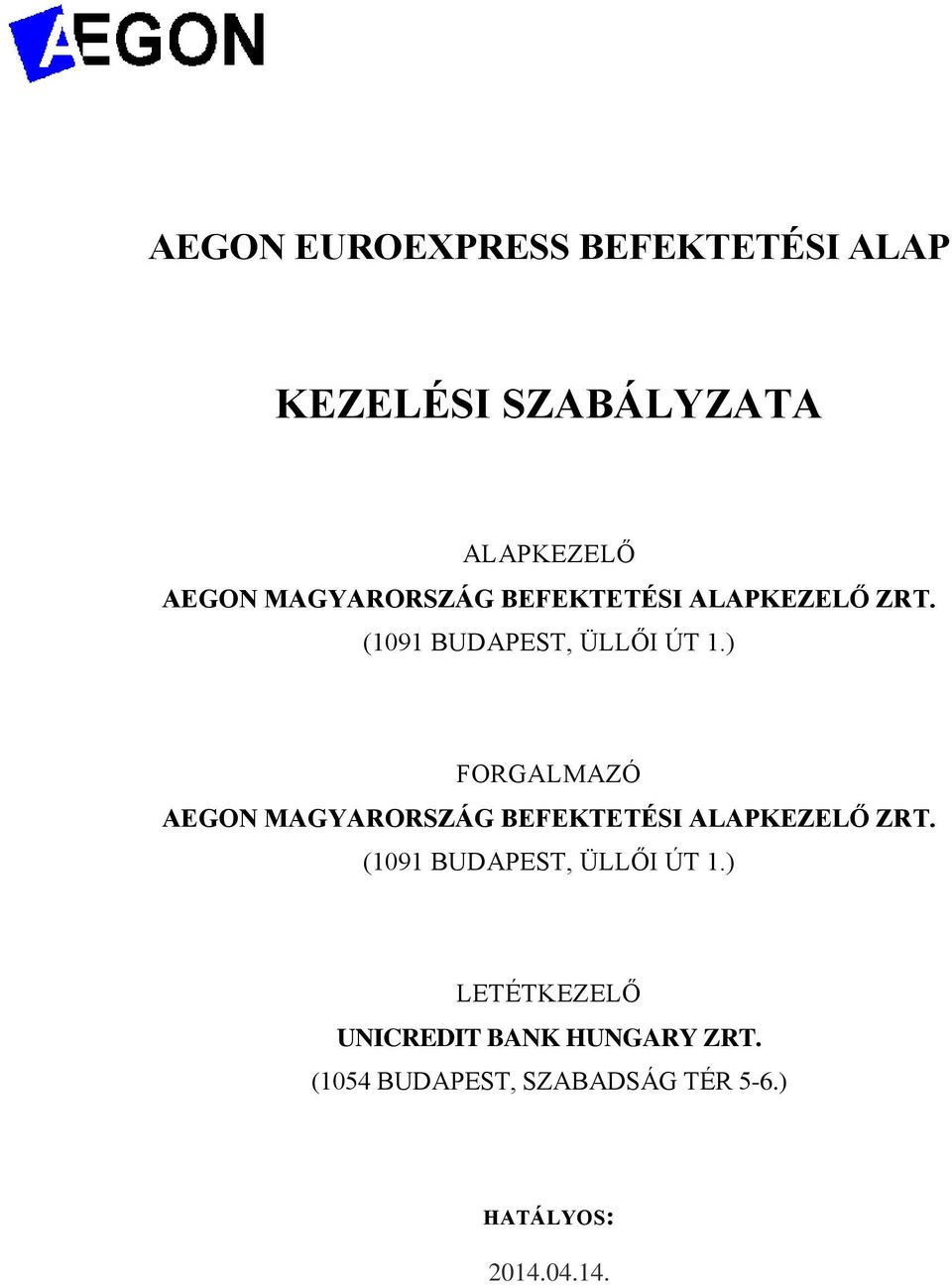 ) FORGALMAZÓ AEGON ) LETÉTKEZELŐ UNICREDIT BANK HUNGARY ZRT.