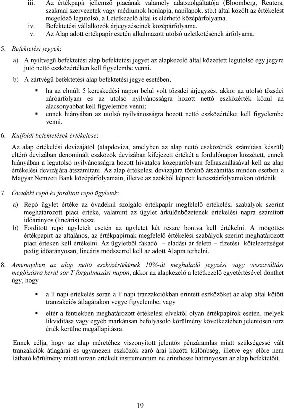 5. Befektetési jegyek: a) A nyíltvégű befektetési alap befektetési jegyét az alapkezelő által közzétett legutolsó egy jegyre jutó nettó eszközértéken kell figyelembe venni.