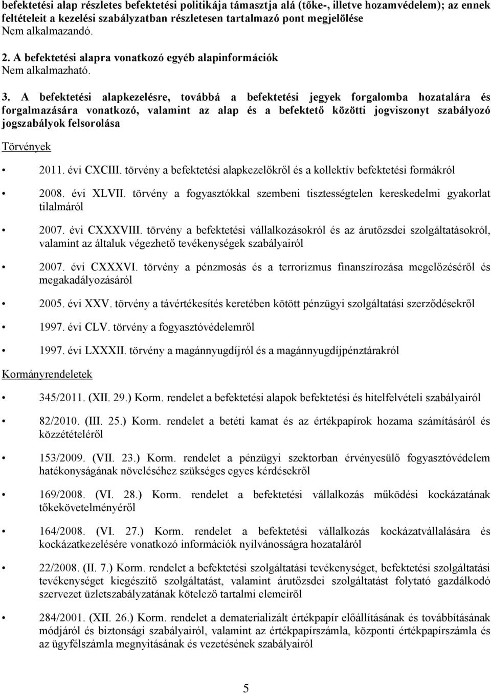 A befektetési alapkezelésre, továbbá a befektetési jegyek forgalomba hozatalára és forgalmazására vonatkozó, valamint az alap és a befektető közötti jogviszonyt szabályozó jogszabályok felsorolása