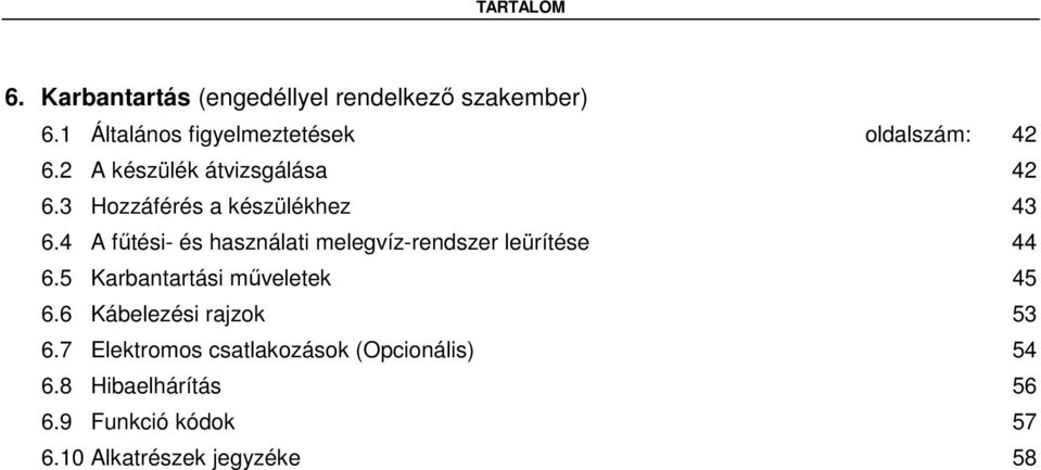 3 Hozzáférés a készülékhez 43 6.4 A fűtési- és használati melegvíz-rendszer leürítése 44 6.