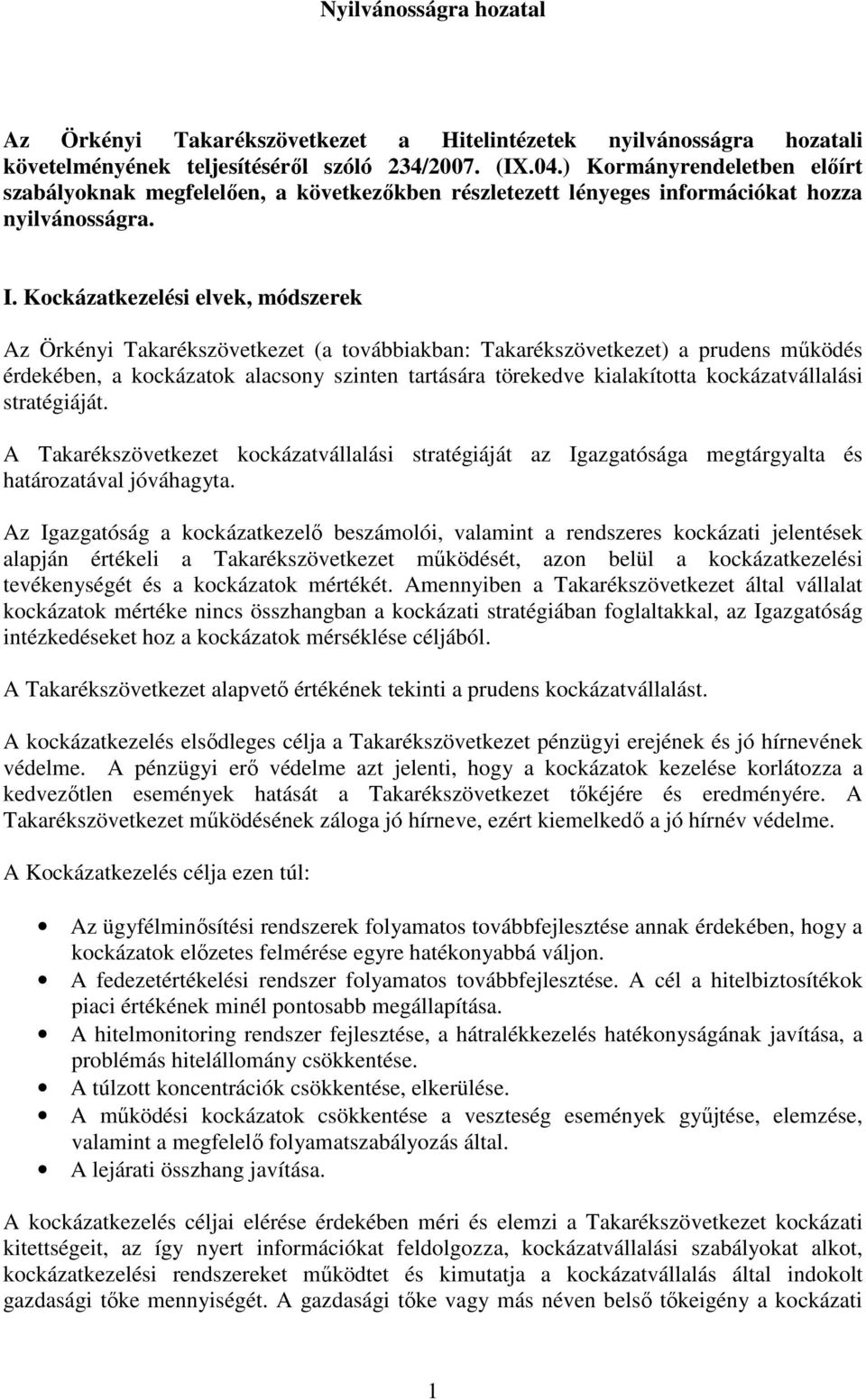 Kockázatkezelési elvek, módszerek Az Örkényi Takarékszövetkezet (a továbbiakban: Takarékszövetkezet) a prudens működés érdekében, a kockázatok alacsony szinten tartására törekedve kialakította