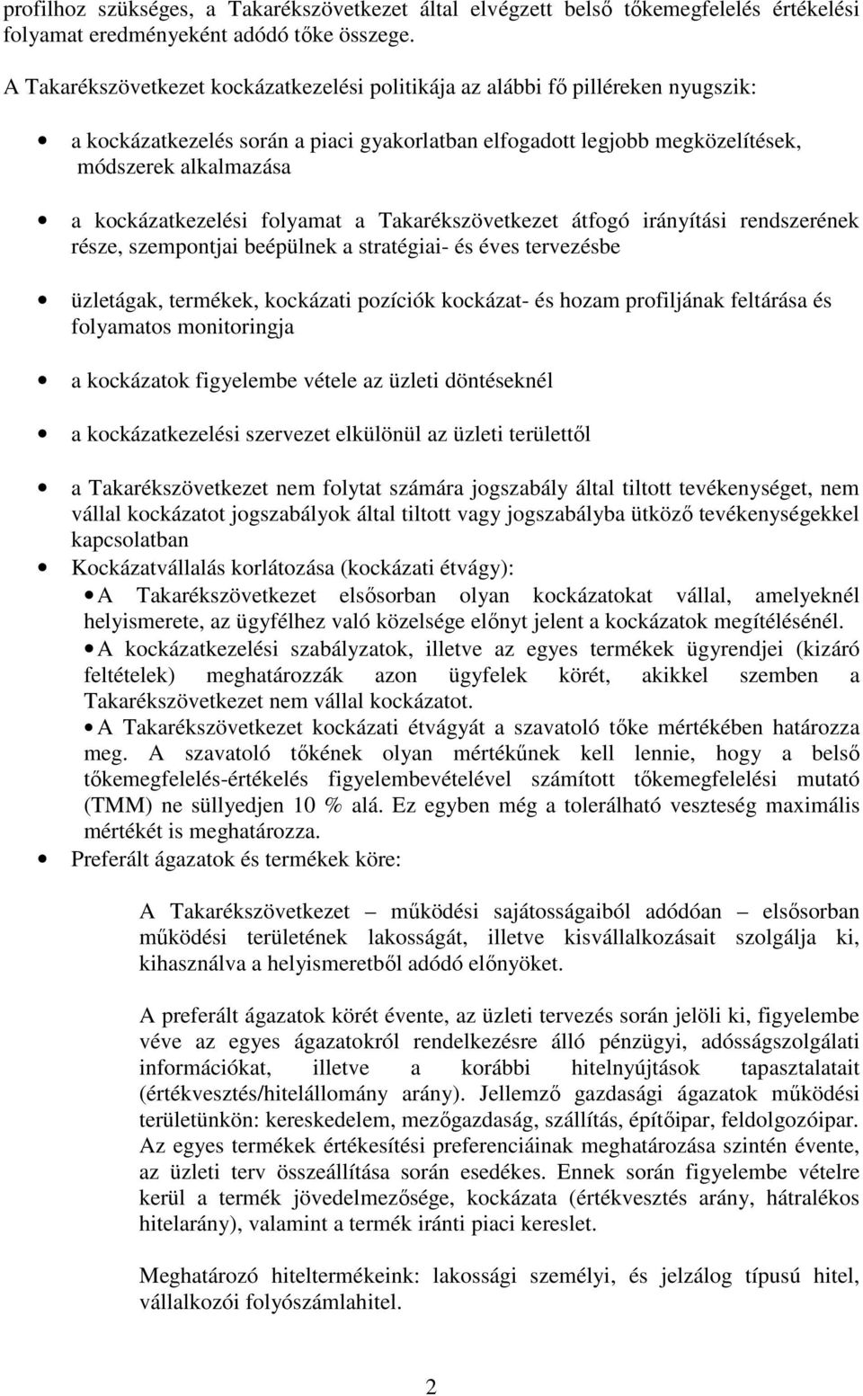 kockázatkezelési folyamat a Takarékszövetkezet átfogó irányítási rendszerének része, szempontjai beépülnek a stratégiai- és éves tervezésbe üzletágak, termékek, kockázati pozíciók kockázat- és hozam