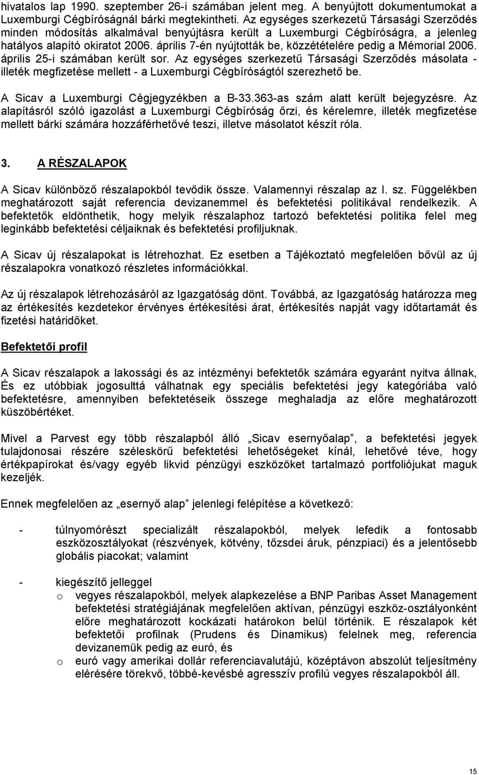 április 7-én nyújtották be, közzétételére pedig a Mémorial 2006. április 25-i számában került sor.