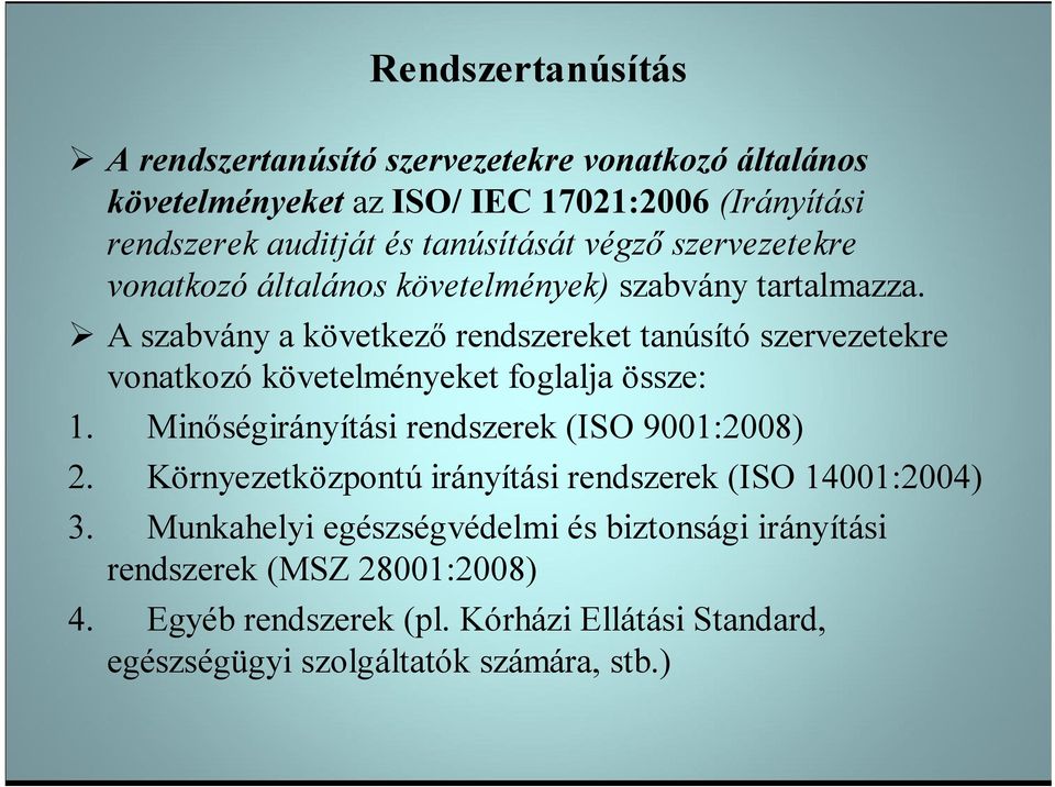 A szabvány a következő rendszereket tanúsító szervezetekre vonatkozó követelményeket foglalja össze: 1. Minőségirányítási rendszerek (ISO 9001:2008) 2.