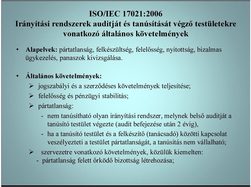 Általános követelmények: jogszabályi és a szerződéses követelmények teljesítése; felelősség és pénzügyi stabilitás; pártatlanság: - nem tanúsítható olyan irányítási rendszer, melynek