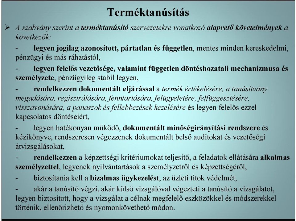 értékelésére, a tanúsítvány megadására, regisztrálására, fenntartására, felügyeletére, felfüggesztésére, visszavonására, a panaszok és fellebbezések kezelésére és legyen felelős ezzel kapcsolatos