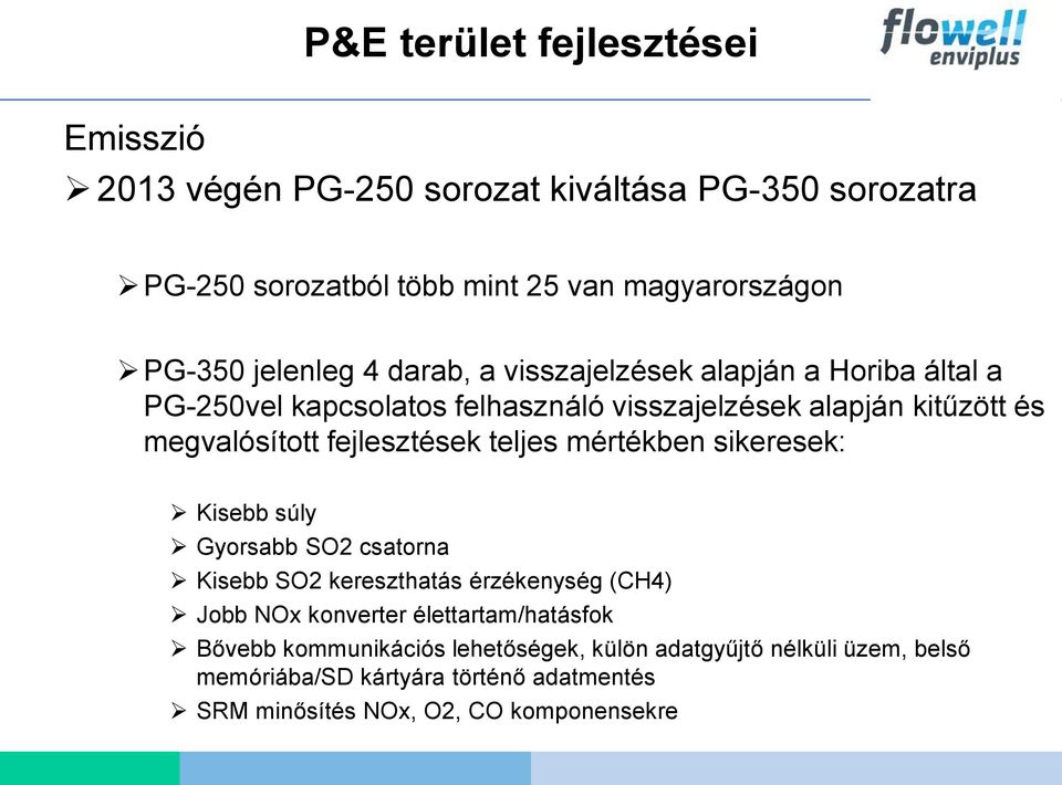 fejlesztések teljes mértékben sikeresek: Kisebb súly Gyorsabb SO2 csatorna Kisebb SO2 kereszthatás érzékenység (CH4) Jobb NOx konverter