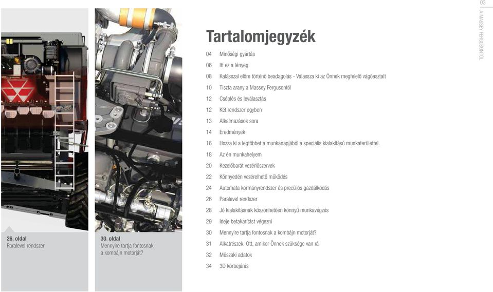 leválasztás 12 Két rendszer egyben 13 Alkalmazások sora 14 Eredmények 16 Hozza ki a legtöbbet a munkanapjából a speciális kialakítású munkaterülettel.