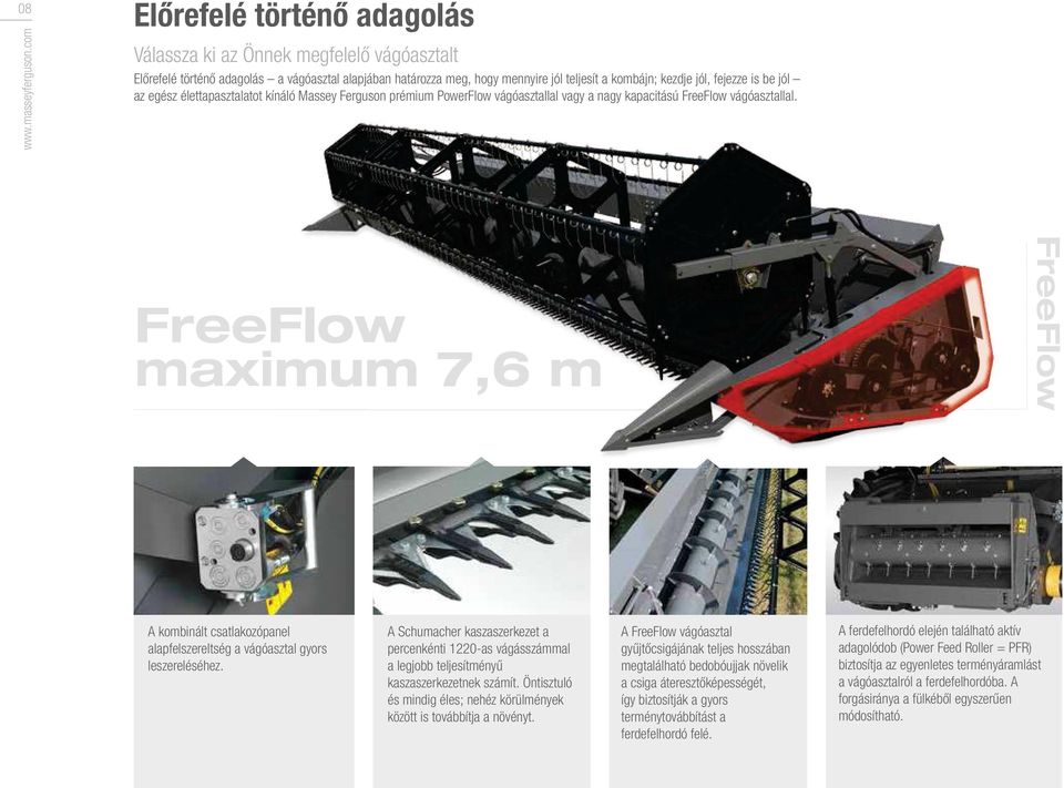 be jól az egész élettapasztalatot kínáló Massey Ferguson prémium PowerFlow vágóasztallal vagy a nagy kapacitású FreeFlow vágóasztallal.