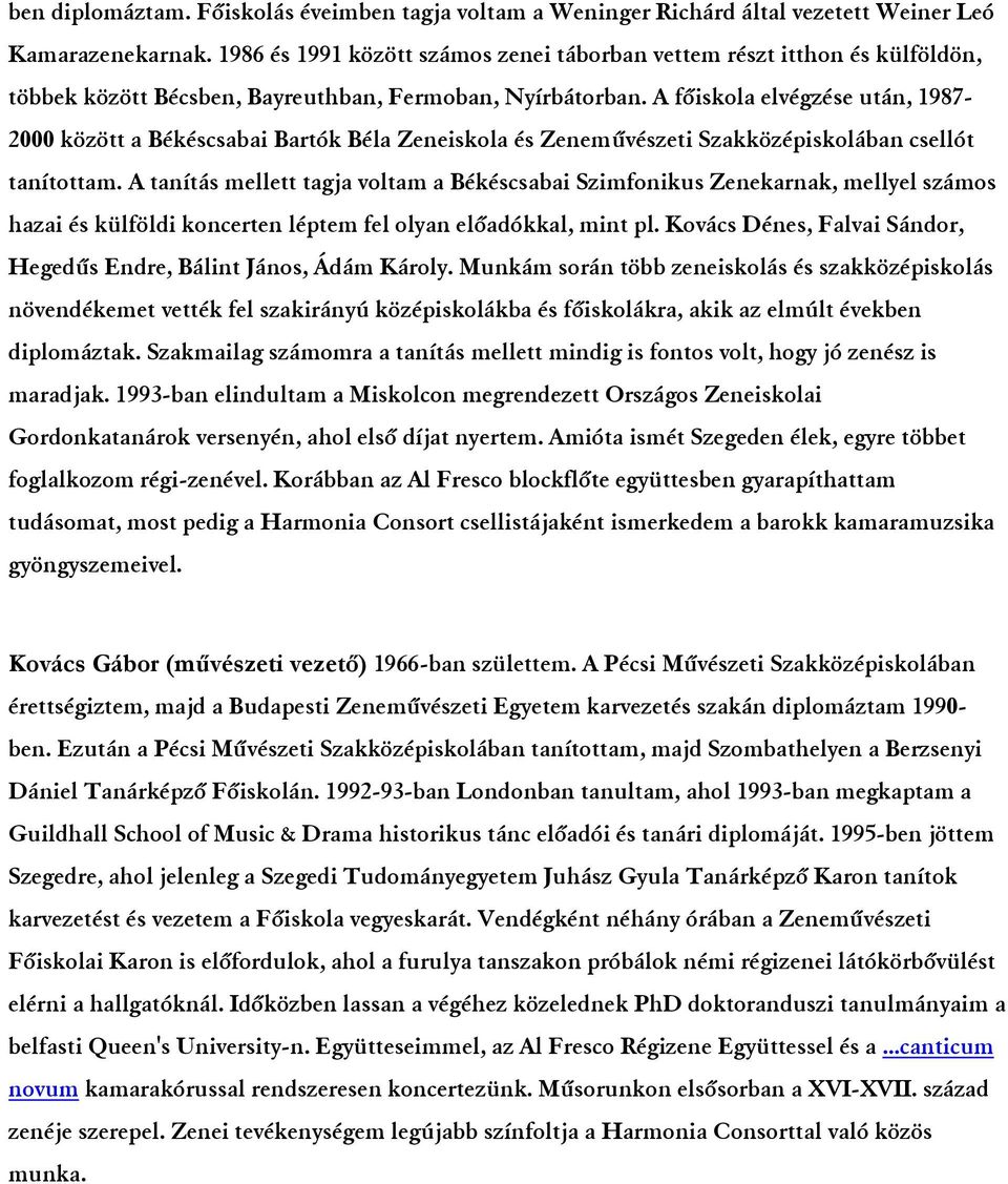 A főiskola elvégzése után, 1987-2000 között a Békéscsabai Bartók Béla Zeneiskola és Zeneművészeti Szakközépiskolában csellót tanítottam.