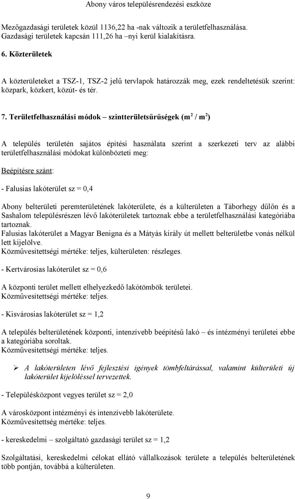 Területfelhasználási módok szintterületsűrűségek (m 2 / m 2 ) A település területén sajátos építési használata szerint a szerkezeti terv az alábbi területfelhasználási módokat különbözteti meg: