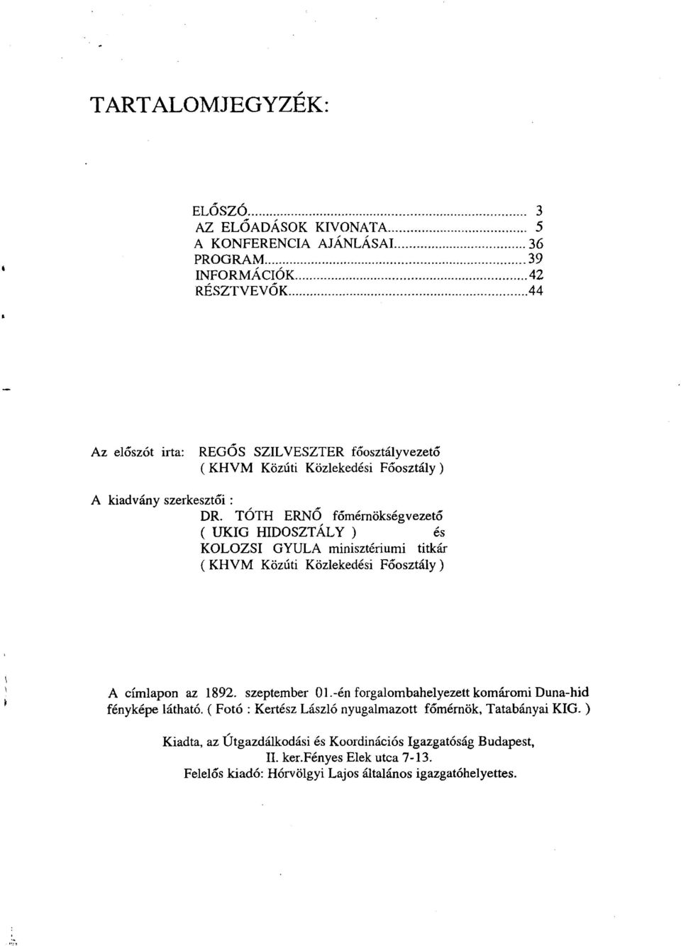 TÓTH ERNŐ főmérnökségvezető ( ÜKIG HIDOSZTÁLY ) és KOLOZSI GYULA minisztériumi titkár ( KHVM Közúti Közlekedési Főosztály) A címlapon az 1892. szeptember 01.