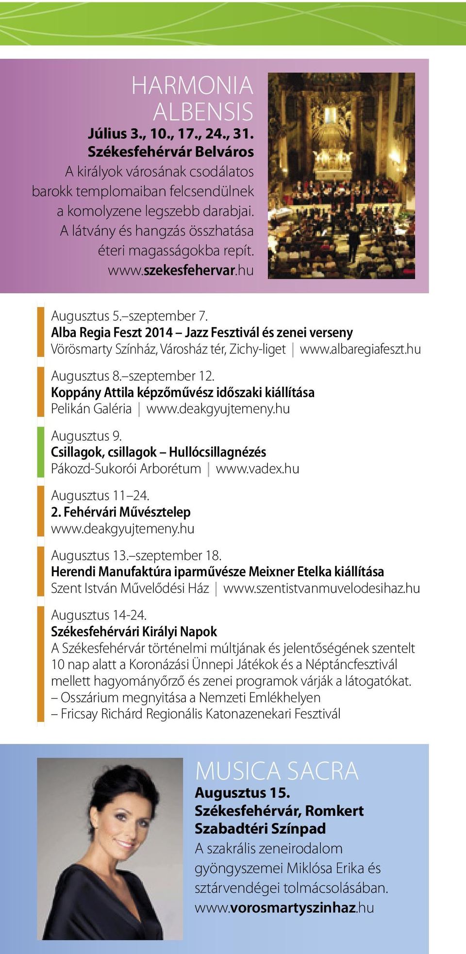 Alba Regia Feszt 2014 Jazz Fesztivál és zenei verseny Vörösmarty Színház, Városház tér, Zichy-liget www.albaregiafeszt.hu Augusztus 8. szeptember 12.
