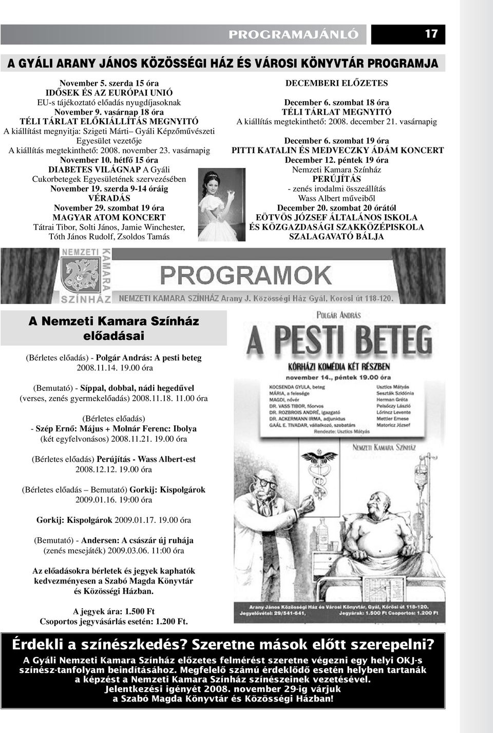 hétfô 15 óra DIABETES VILÁGNAP A Gyáli Cukorbetegek Egyesületének szervezésében November 19. szerda 9-14 óráig VÉRADÁS November 29.