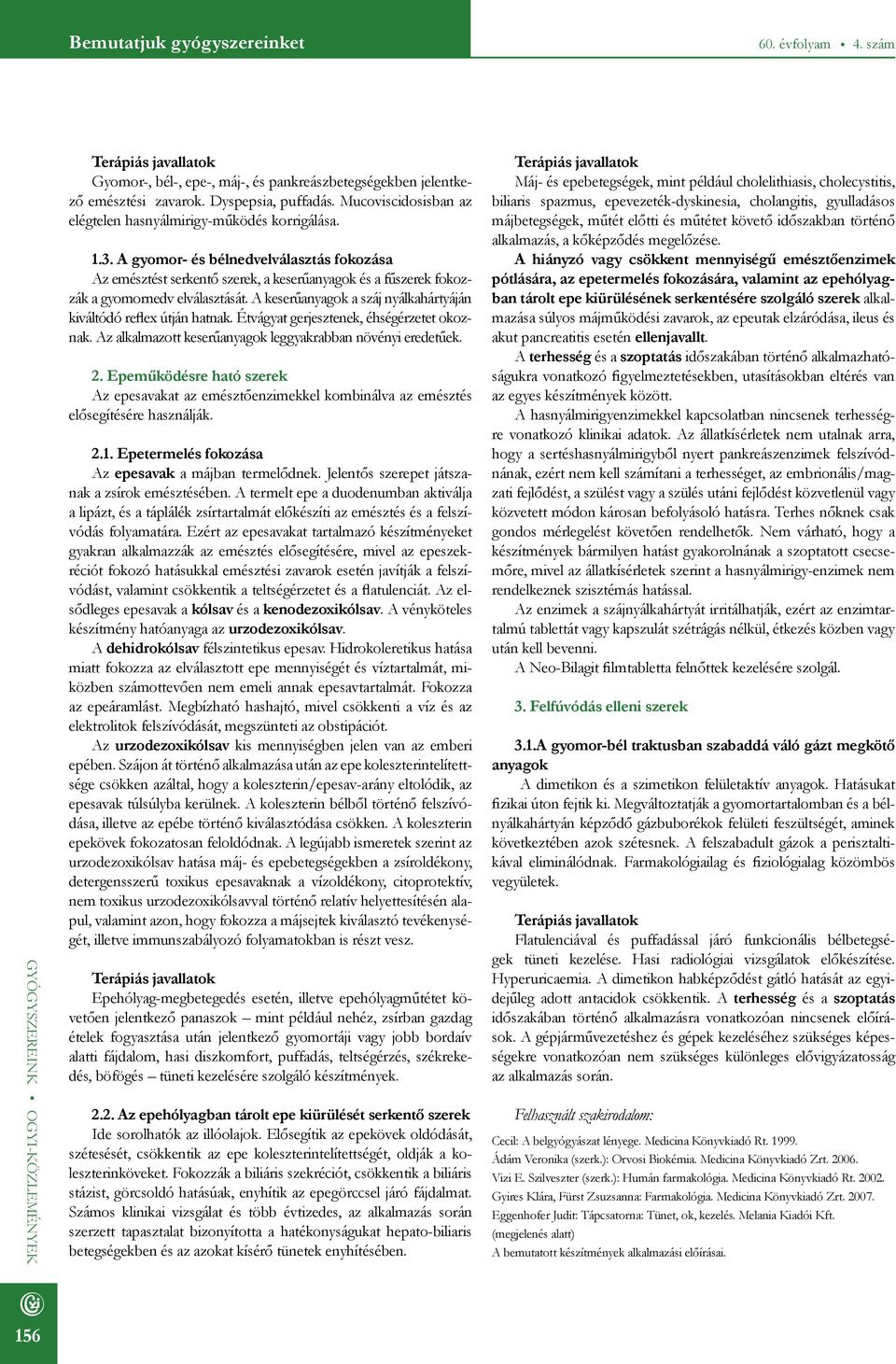 A gyomor- és bélnedvelválasztás fokozása Az emésztést serkentő szerek, a keserűanyagok és a fűszerek fokozzák a gyomornedv elválasztását.