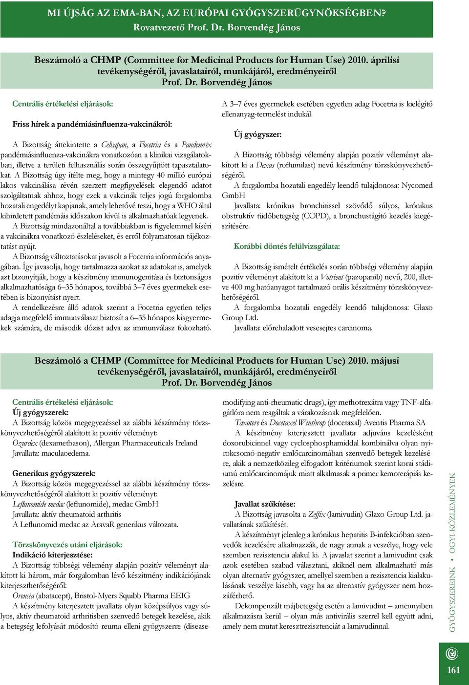 Borvendég János Centrális értékelési eljárások: Friss hírek a pandémiásinfluenza-vakcinákról: A Bizottság áttekintette a Celvapan, a Focetria és a Pandemrix pandémiásinfluenza-vakcinákra vonatkozóan