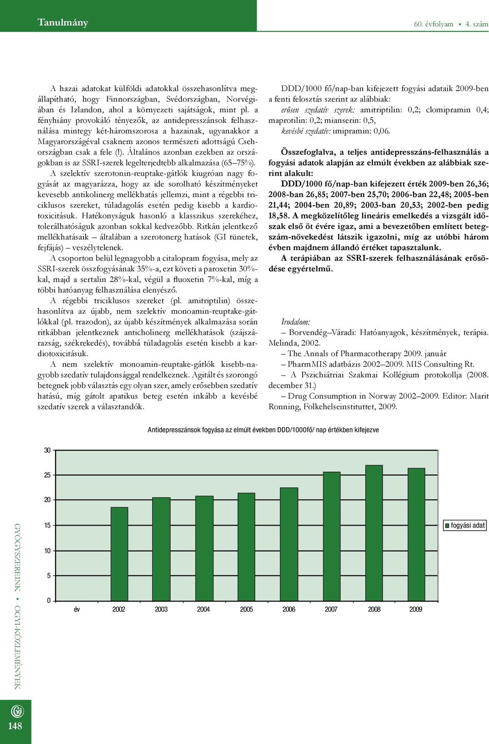 Általános azonban ezekben az országokban is az SSRI-szerek legelterjedtebb alkalmazása (65 75%).