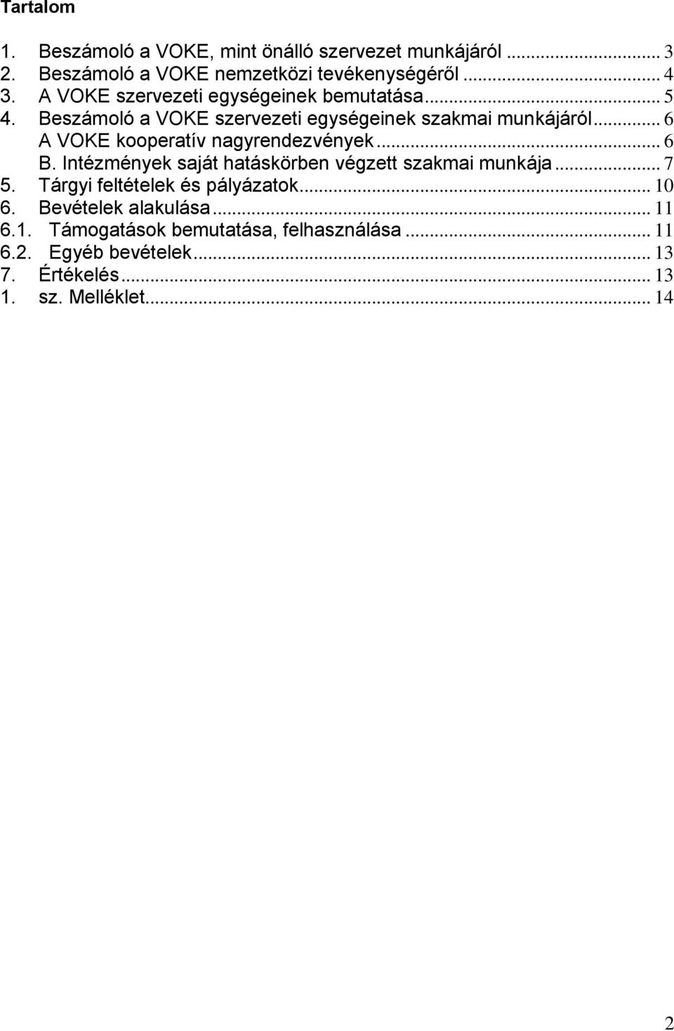 .. 6 A VOKE kooperatív nagyrendezvények... 6 B. Intézmények saját hatáskörben végzett szakmai munkája... 7 5.