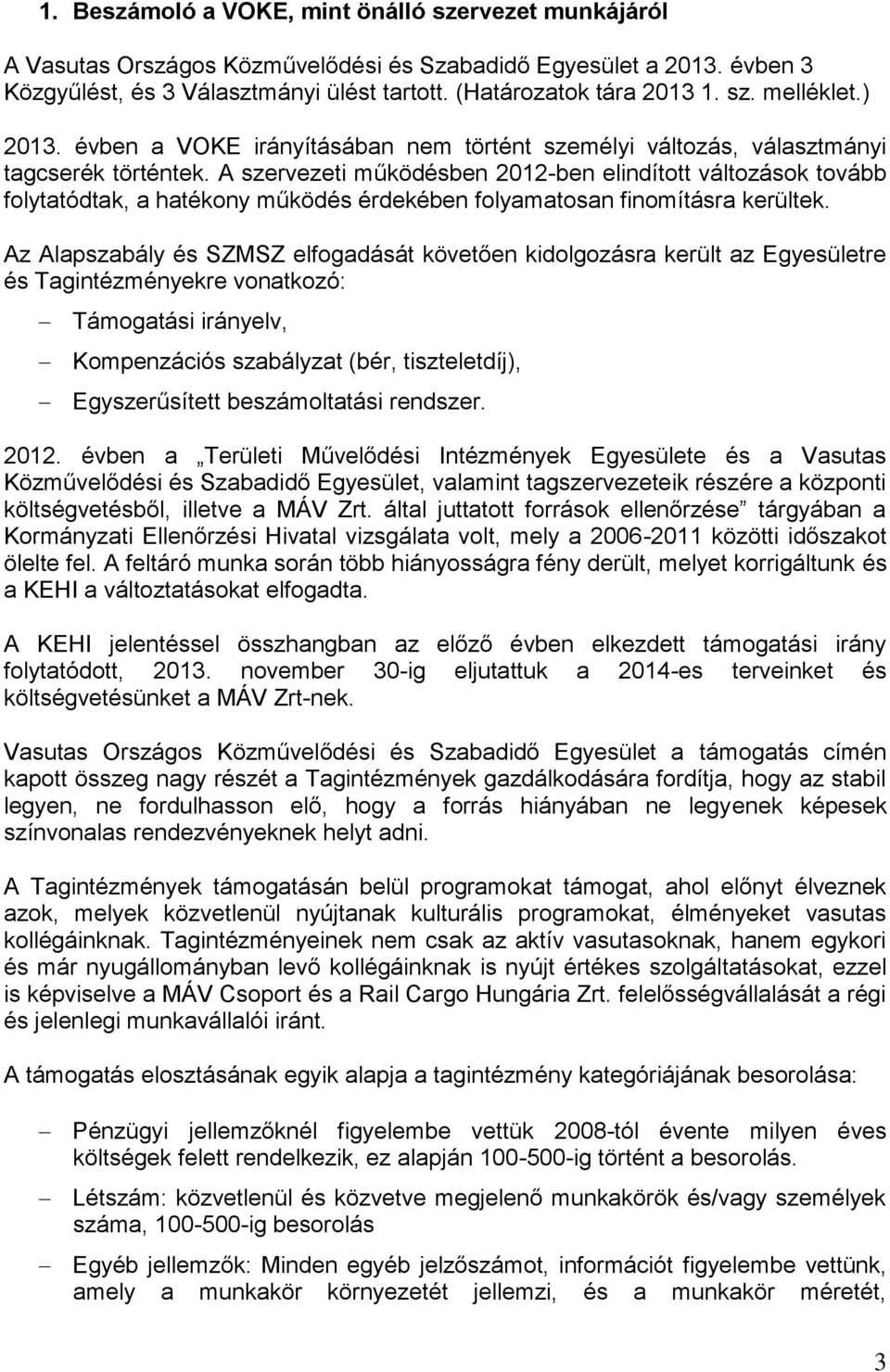 A szervezeti működésben 2012-ben elindított változások tovább folytatódtak, a hatékony működés érdekében folyamatosan finomításra kerültek.