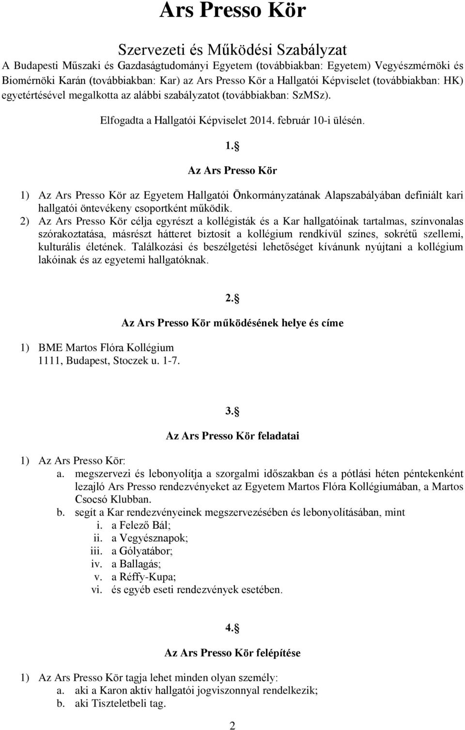 -i ülésén. 1. Az Ars Presso Kör 1) Az Ars Presso Kör az Egyetem Hallgatói Önkormányzatának Alapszabályában definiált kari hallgatói öntevékeny csoportként működik.