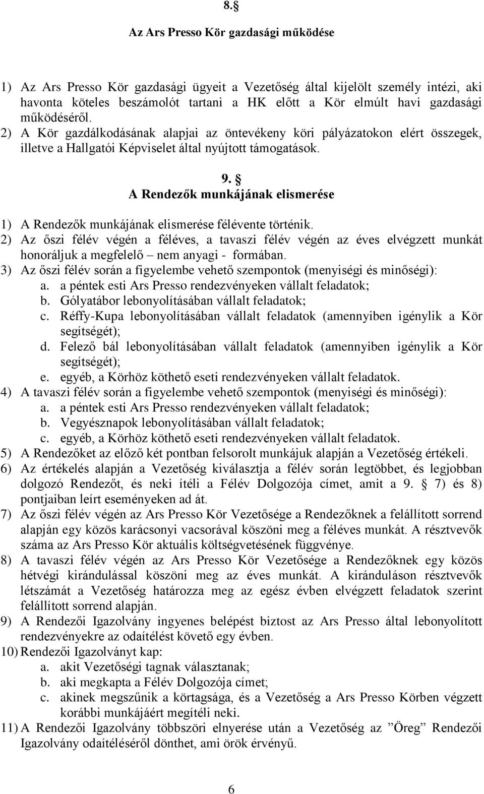 A Rendezők munkájának elismerése 1) A Rendezők munkájának elismerése félévente történik.