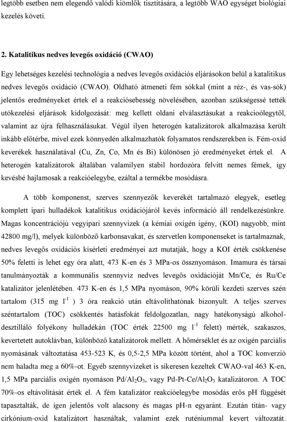 Oldható átmeneti fém sókkal (mint a réz-, és vas-sók) jelentős eredményeket értek el a reakciósebesség növelésében, azonban szükségessé tették utókezelési eljárások kidolgozását: meg kellett oldani