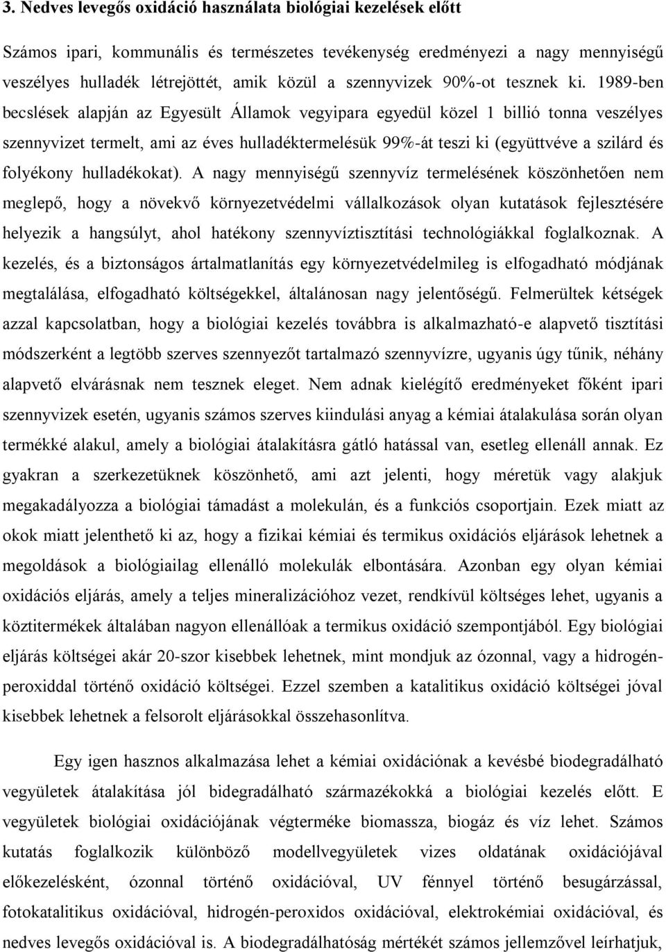 1989-ben becslések alapján az Egyesült Államok vegyipara egyedül közel 1 billió tonna veszélyes szennyvizet termelt, ami az éves hulladéktermelésük 99%-át teszi ki (együttvéve a szilárd és folyékony