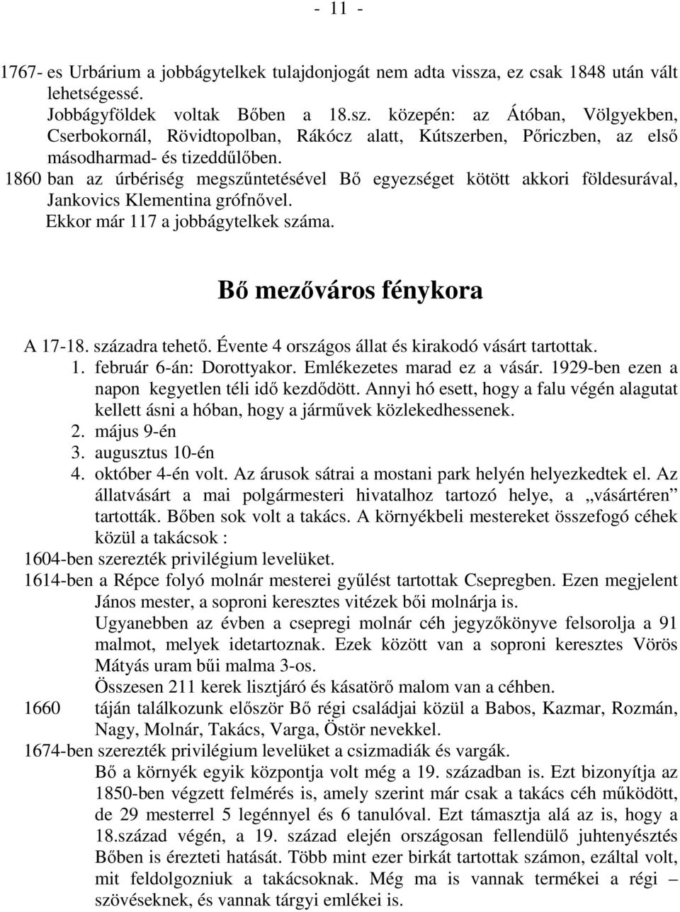 közepén: az Átóban, Völgyekben, Cserbokornál, Rövidtopolban, Rákócz alatt, Kútszerben, Pıriczben, az elsı másodharmad- és tizeddőlıben.