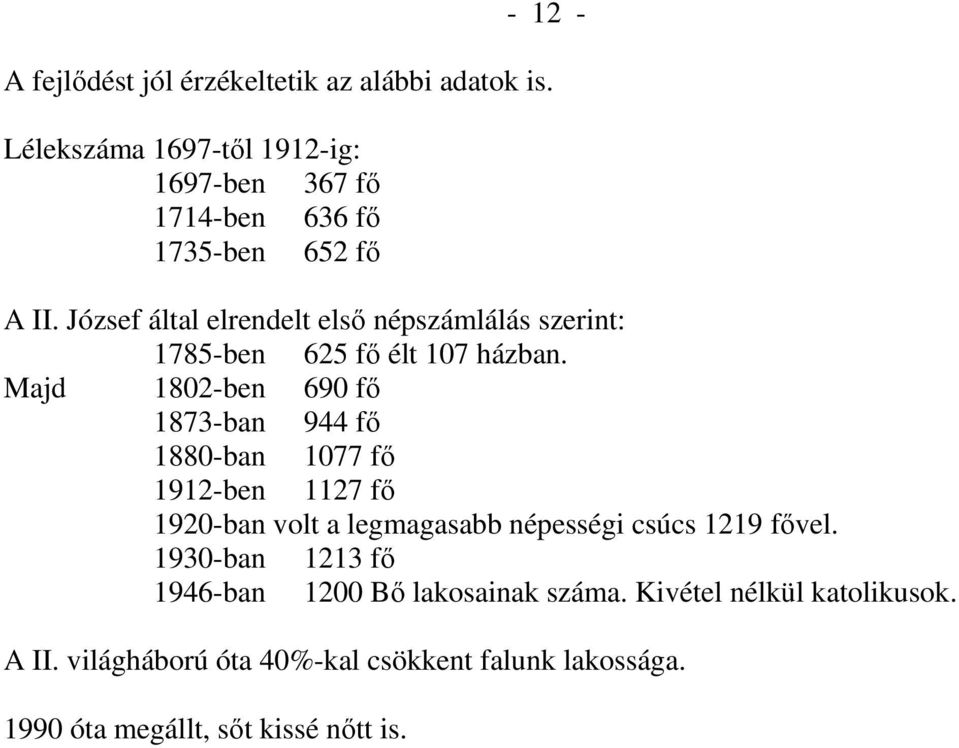 József által elrendelt elsı népszámlálás szerint: 1785-ben 625 fı élt 107 házban.