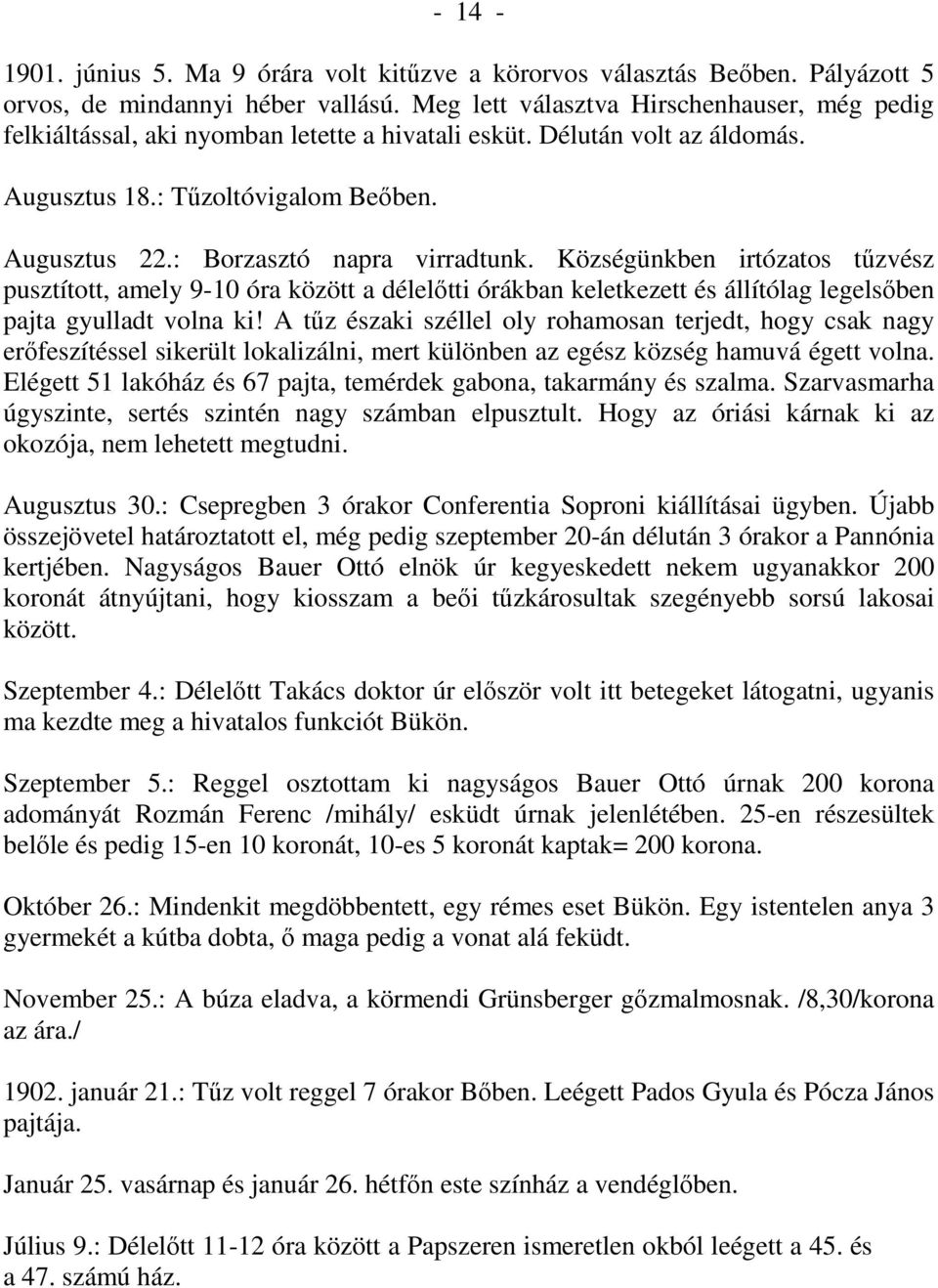 : Borzasztó napra virradtunk. Községünkben irtózatos tőzvész pusztított, amely 9-10 óra között a délelıtti órákban keletkezett és állítólag legelsıben pajta gyulladt volna ki!