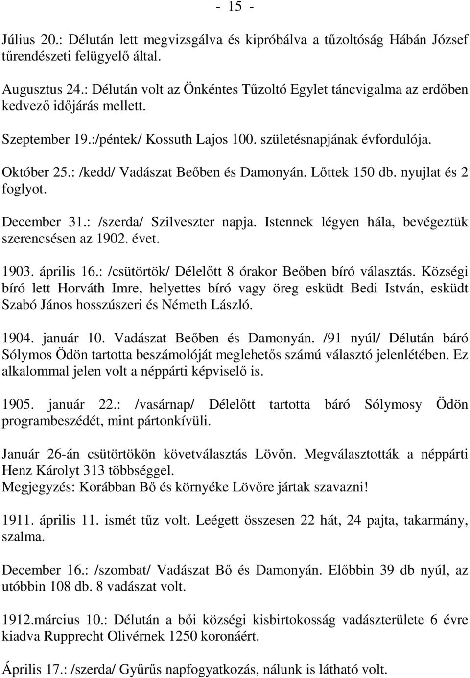 : /kedd/ Vadászat Beıben és Damonyán. Lıttek 150 db. nyujlat és 2 foglyot. December 31.: /szerda/ Szilveszter napja. Istennek légyen hála, bevégeztük szerencsésen az 1902. évet. 1903. április 16.